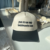 "Put It On My Husbands Tab" Hat
